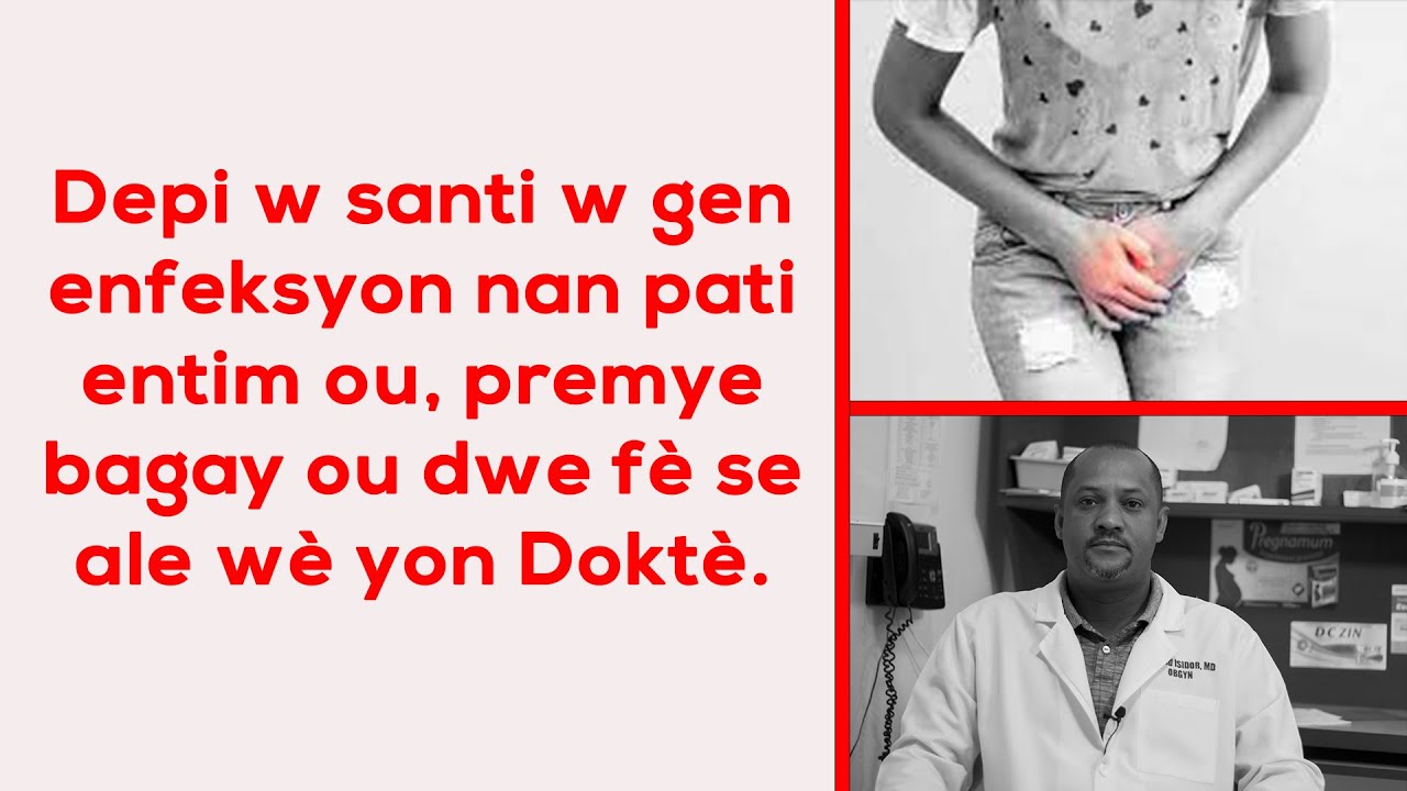 Depi w santi w gen enfeksyon nan pati entim ou , premye bagay ou dwe fè se ale wè doktè.