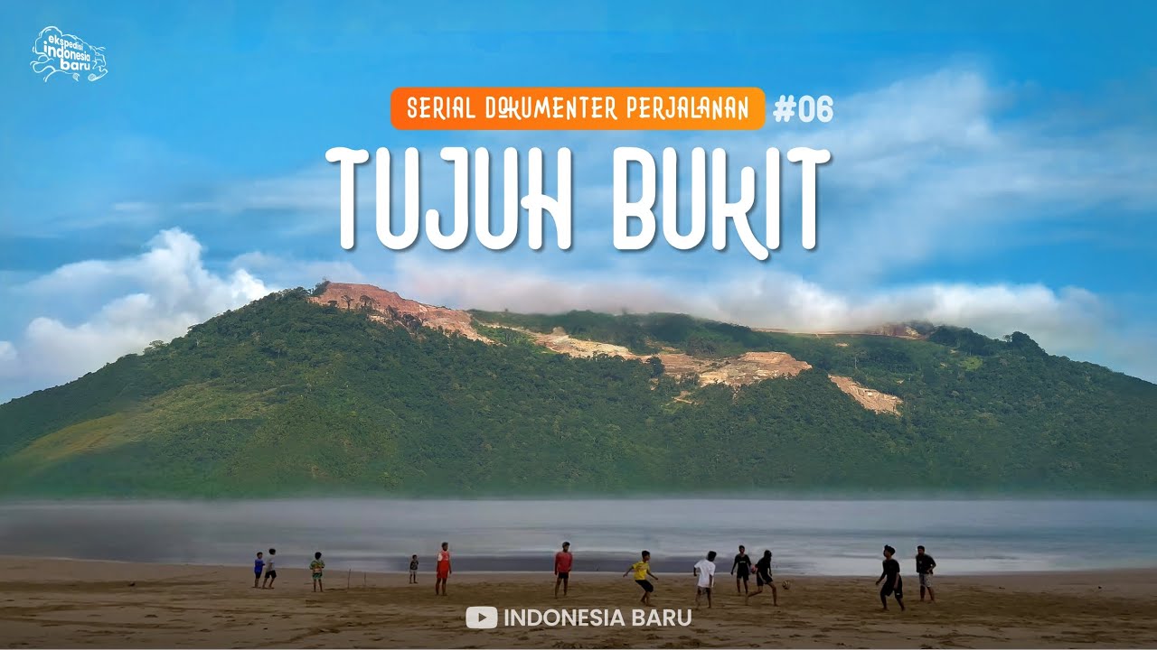 TUJUH BUKIT - Episode #06 Ekspedisi Indonesia Baru