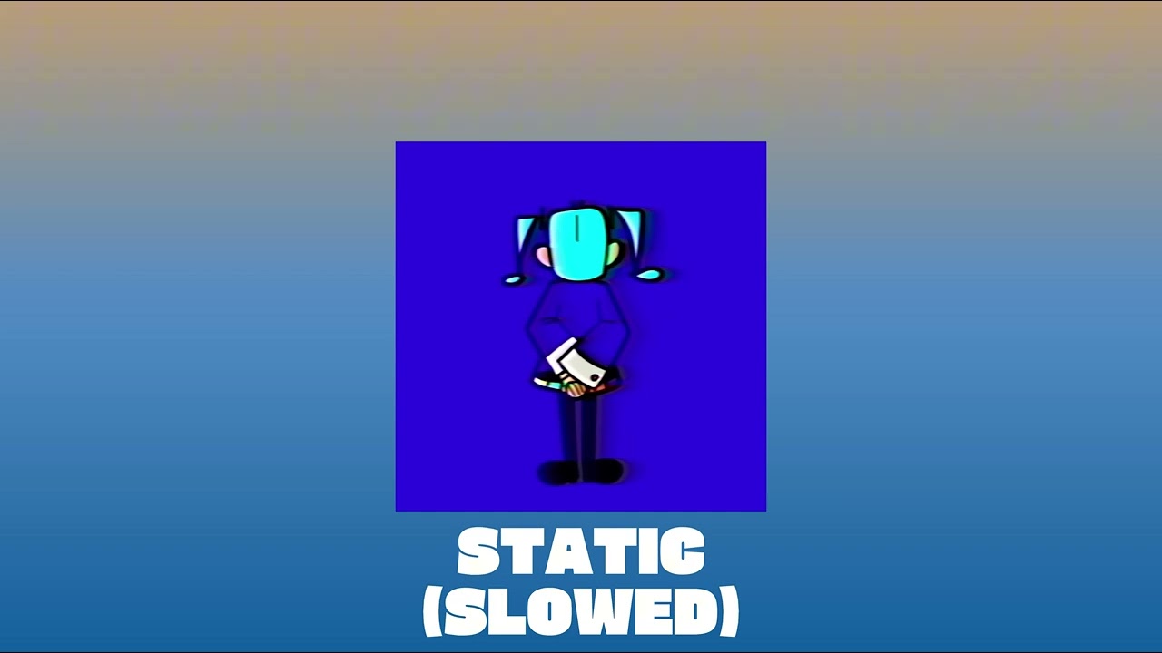 STATIC (SLOWED)