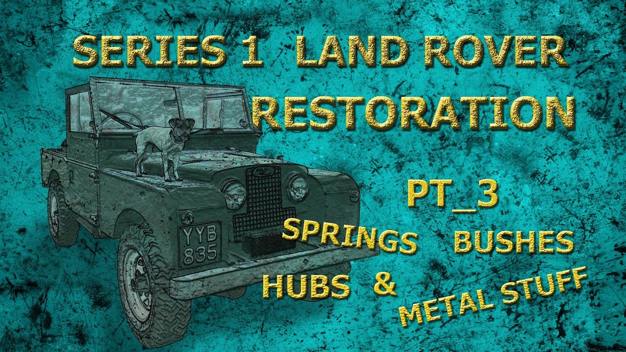 Pt 3. Springs, Bushes, Hubs and Metal Stuff. Series 1 Land Rover Restoration.