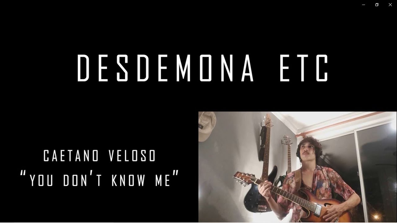 Desdemona ETC - You Don't Know Me (Caetano Veloso)