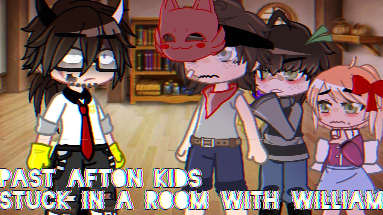 Past Afton kids stuck in a room with present William|FNaF|GC|