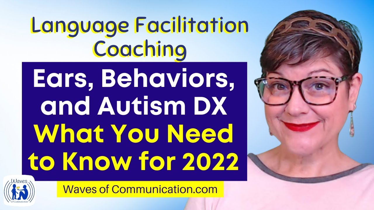 Ears, Behaviors, and Autism Diagnosis - What Parents Need to Know in 2022