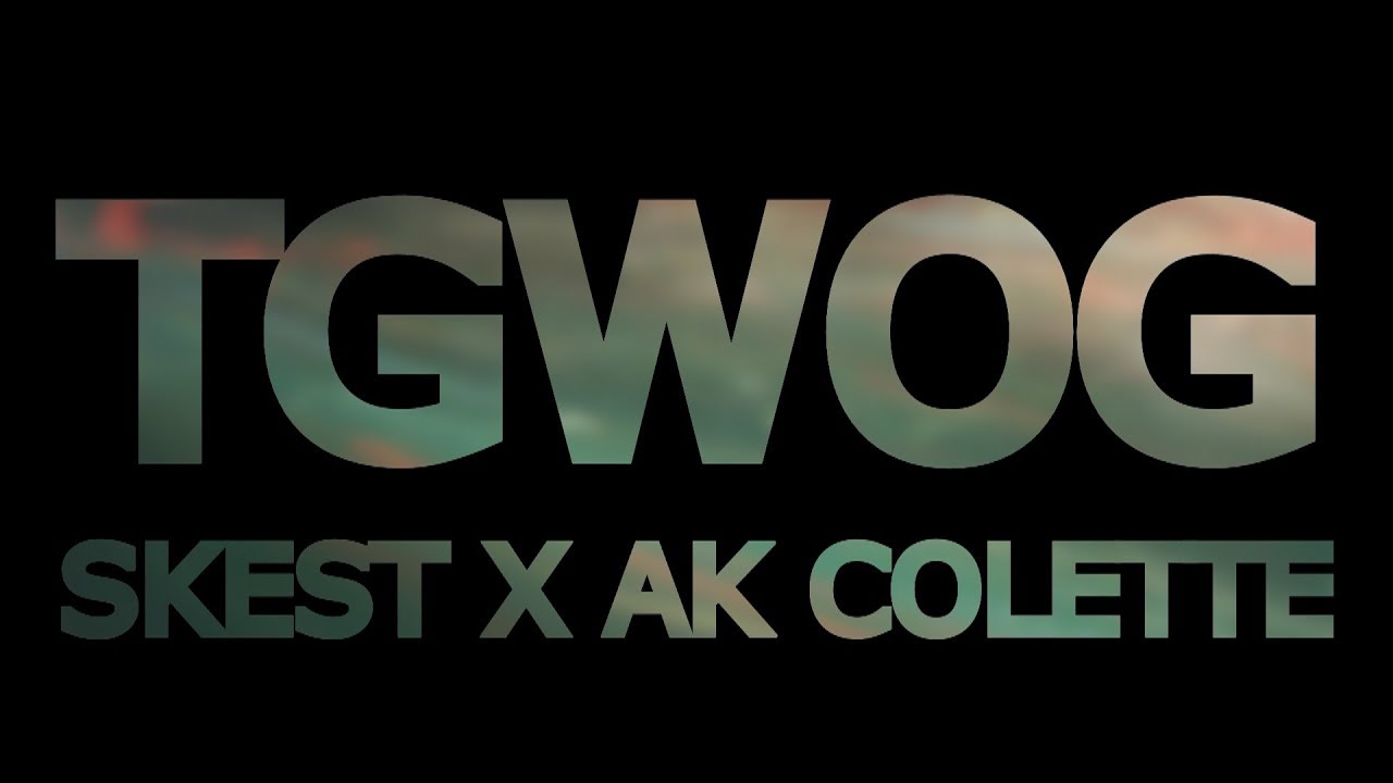 TGWOG x SKEST x AK COLETTE - (⌣̩̩́_⌣̩̩̀)(⌣̩̩́_⌣̩̩̀)