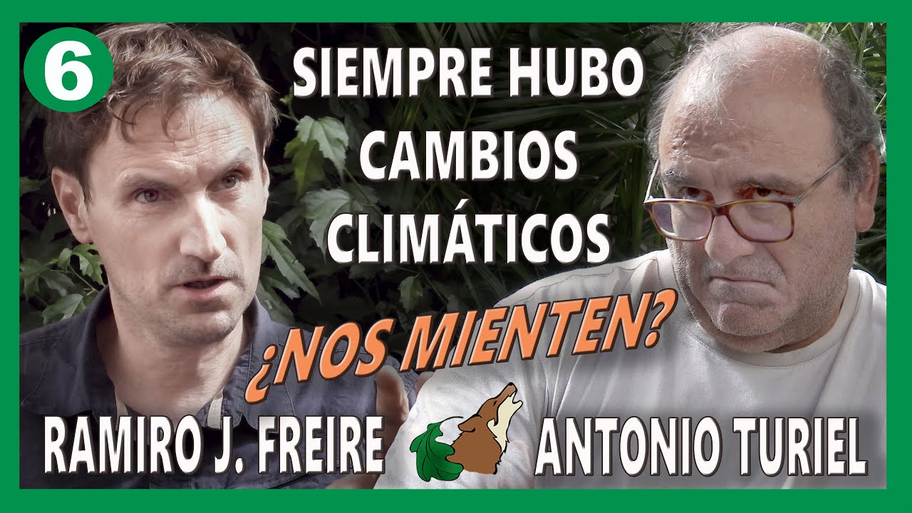 6 - Siempre hubo cambios climáticos. ¿Nos mienten? Antonio Turiel.