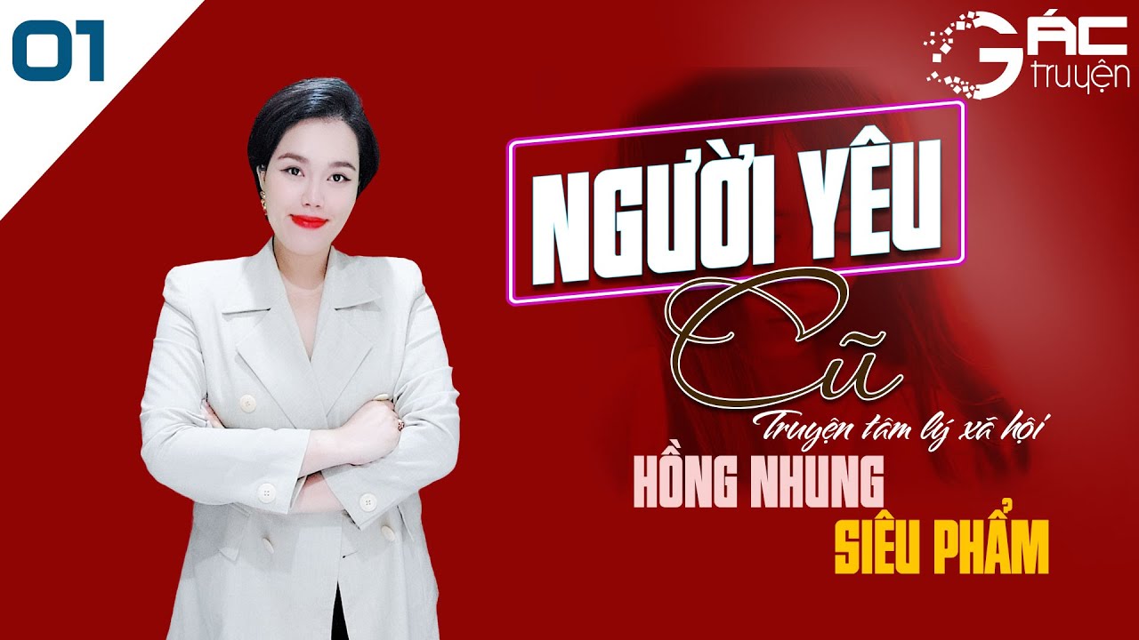 NGƯỜI Y&Ecirc;U CŨ - TRUYỆN AUDIO T&Acirc;M L&Yacute; X&Atilde; HỘI - MC HỒNG NHUNG [TẬP 1]