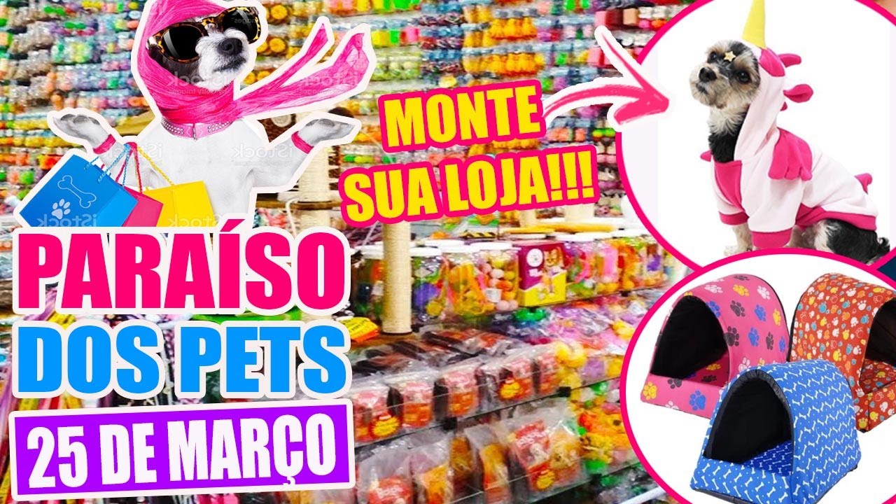 25 DE MARÇO - NOVA LOJA DE ARTIGOS PET DA 25 DE MARÇO - ATACADO E VAREJO