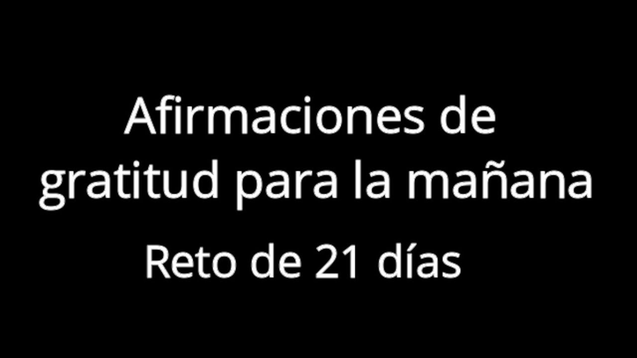 AFIRMACIONES de GRATITUD para la ma&ntilde;ana-RETO DE 21 D&Iacute;AS