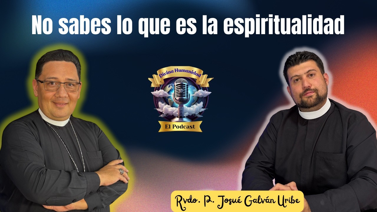 Cómo debemos entender lo que es la espiritualidad.
