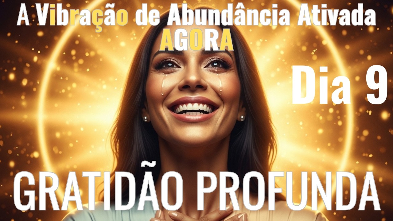 Gratidão Não É Lista, É VIBRAÇÃO | Dia 9 de 21 | Frequência de Abundância Real