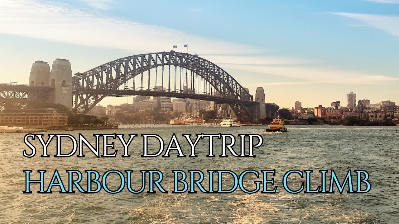 SYDNEY DAYTRIP - CLIMBING SYDNEY HARBOUR BRIDGE