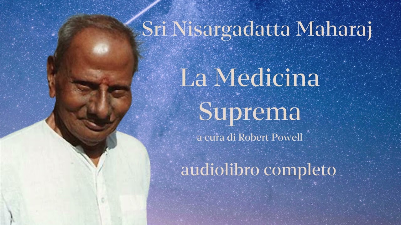 Sri Nisargadatta Maharaj - La Medicina Suprema - Audiolibro completo