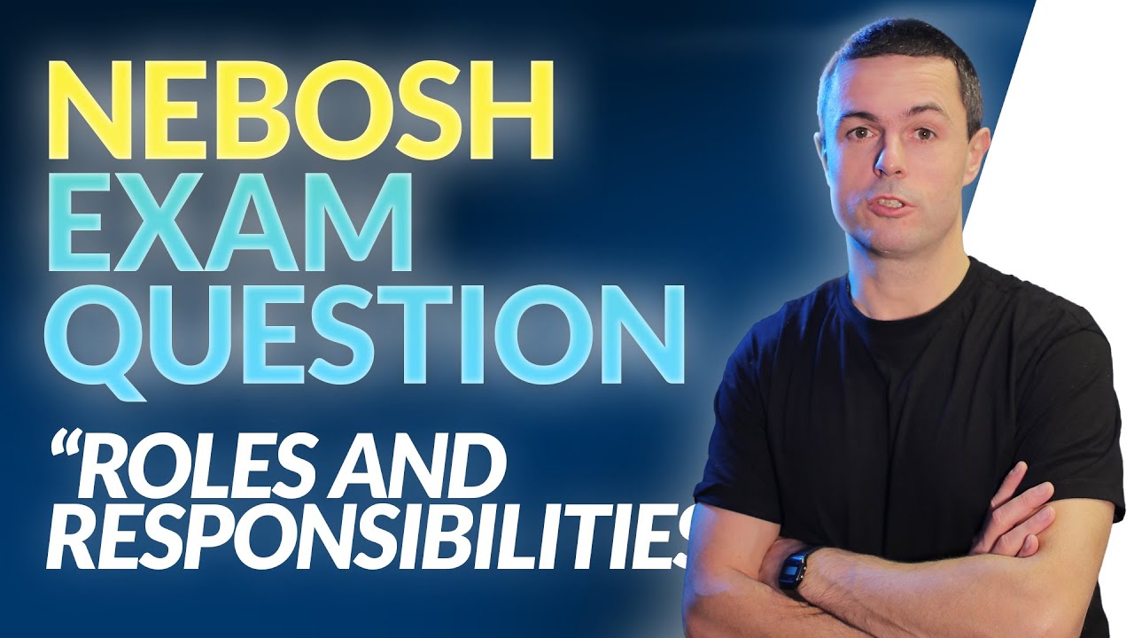 NEBOSH Exam Question: Roles and Responsibilities