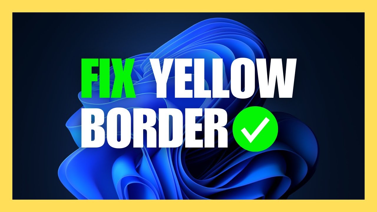 FIX Yellow Border Around Screen in Windows 11