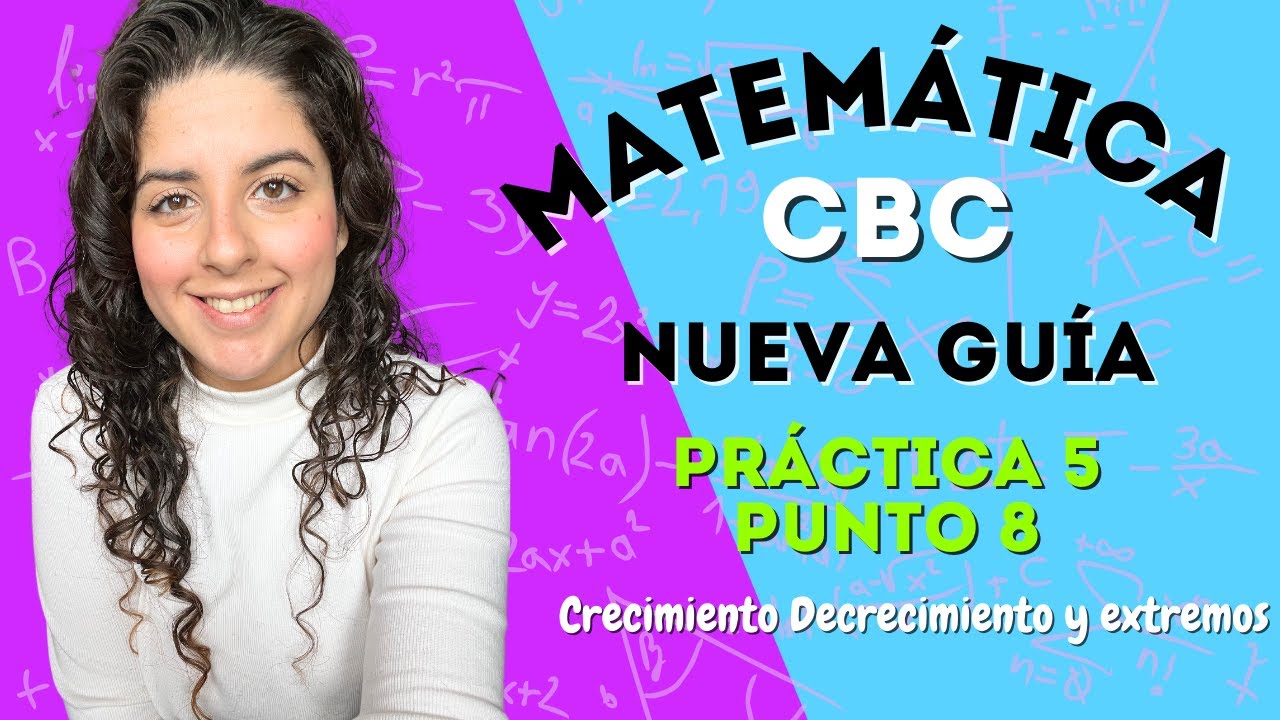 Guía nueva Matemática CBC - Práctica 5 / Punto 8 (corregido)| Máximos minimos Crece y Decrece | CCM