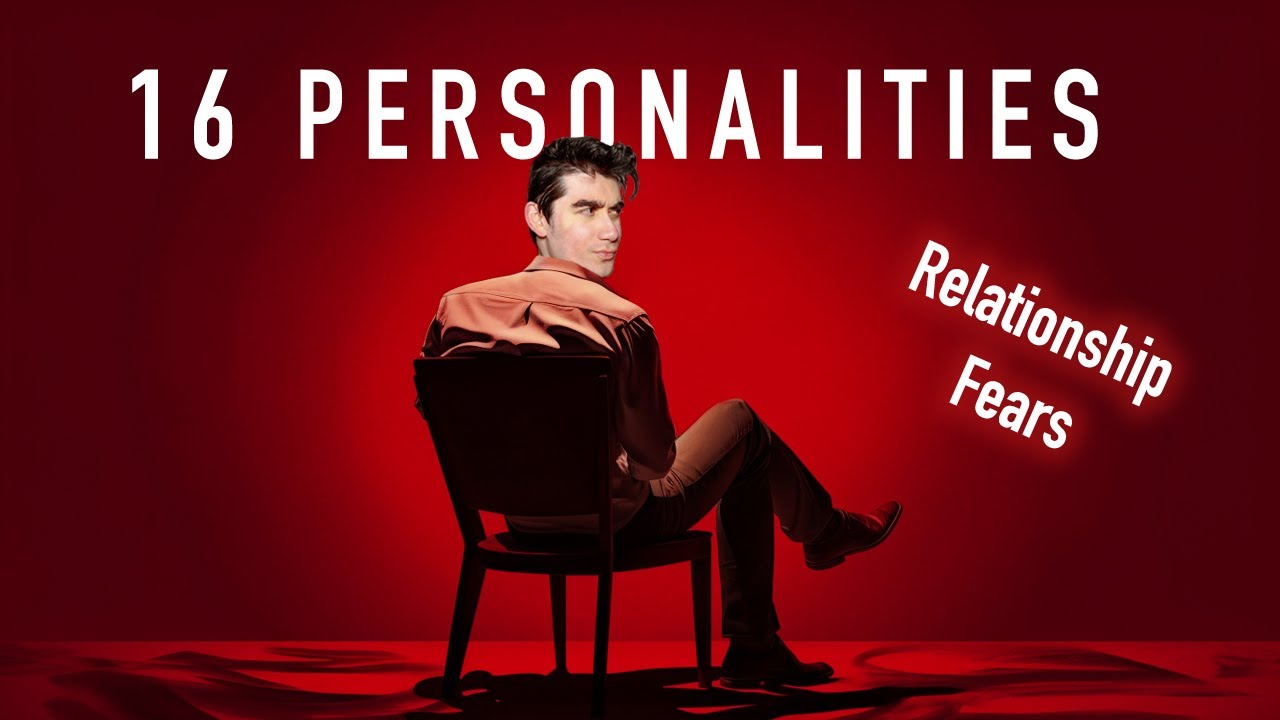 16 Personalities Biggest Fears in Relationships
