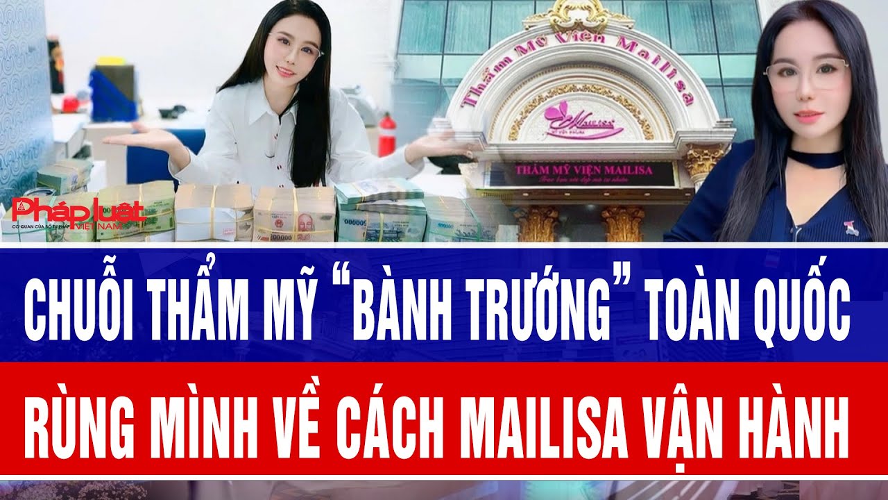 Chuỗi thẩm mỹ “bành trướng” toàn quốc, rùng mình về cách Mailisa vận hành