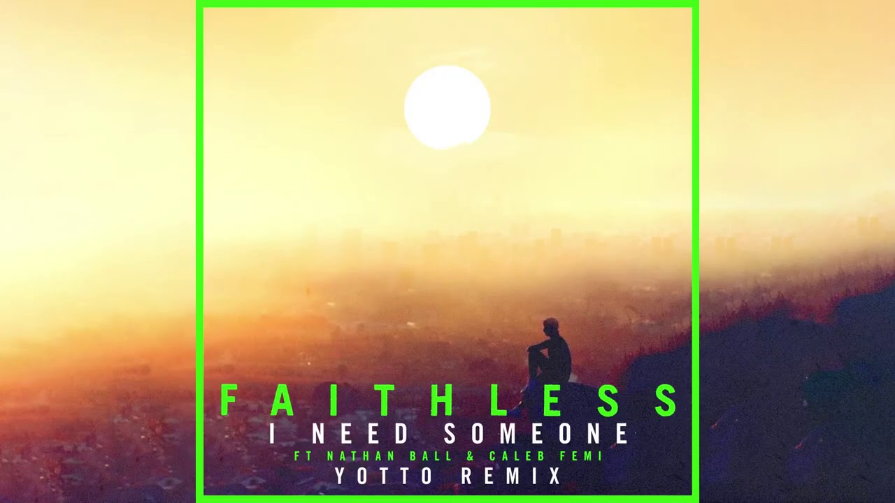 Faithless - I Need Someone feat. Nathan Ball & Caleb Femi (Yotto Remix) (Official Audio)