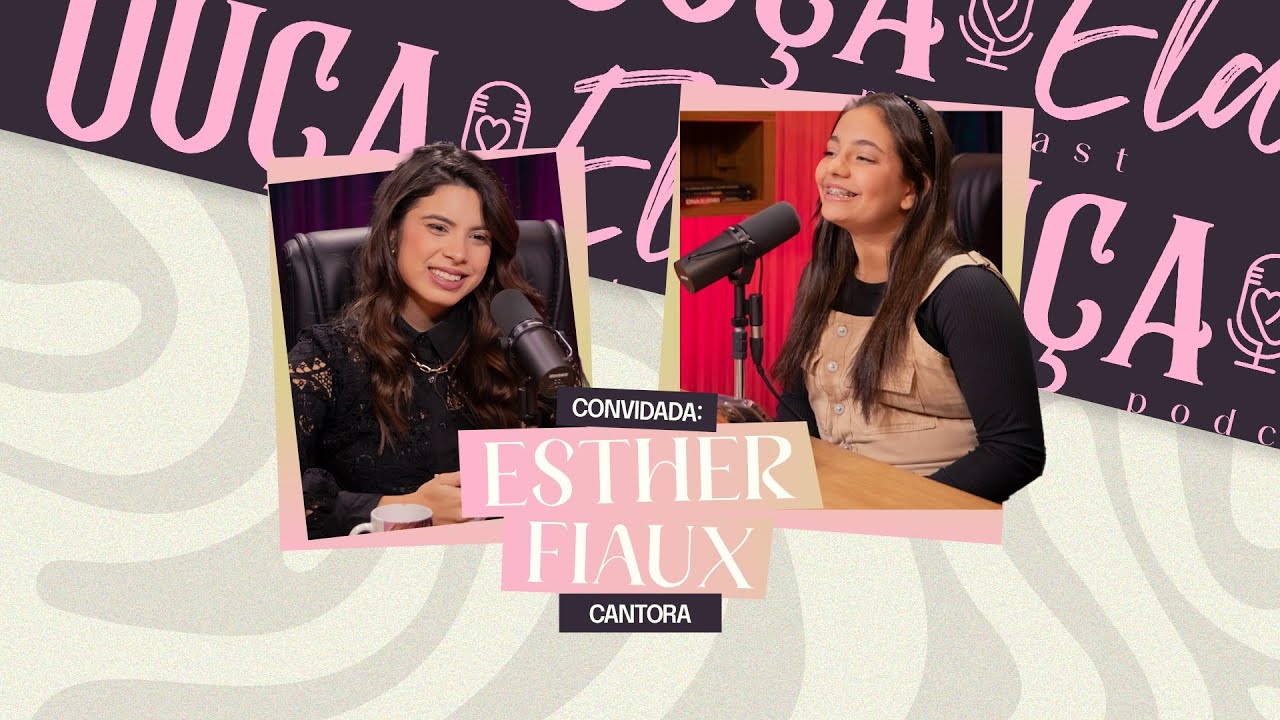 ESTHER FIAUX NO OUÇA ELA PODCAST COM ISA MAYUMI #09