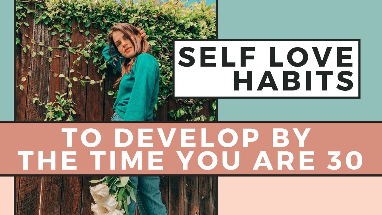 SELF LOVE by 30 🌻 5 Self Love Habits To Develop By The Time You Are 30