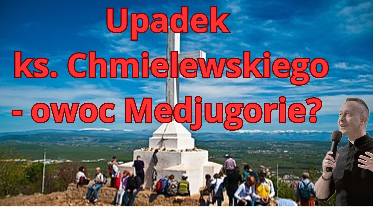 Upadek ks  Dominika Chmielewskiego - owoc Medjugorie?