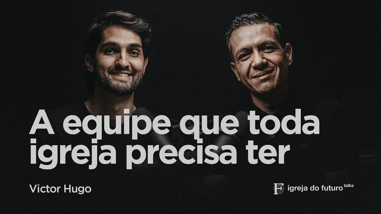 A equipe que toda igreja precisa ter com Victor Hugo | Igreja do Futuro Talks