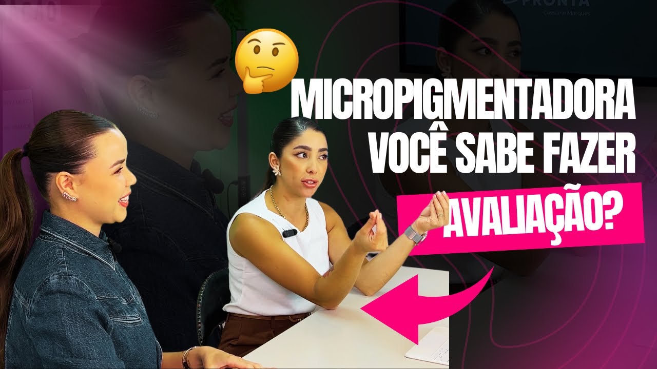 MICROPIGMENTADORA VOCÊ SABE FAZER AVALIAÇÃO?
