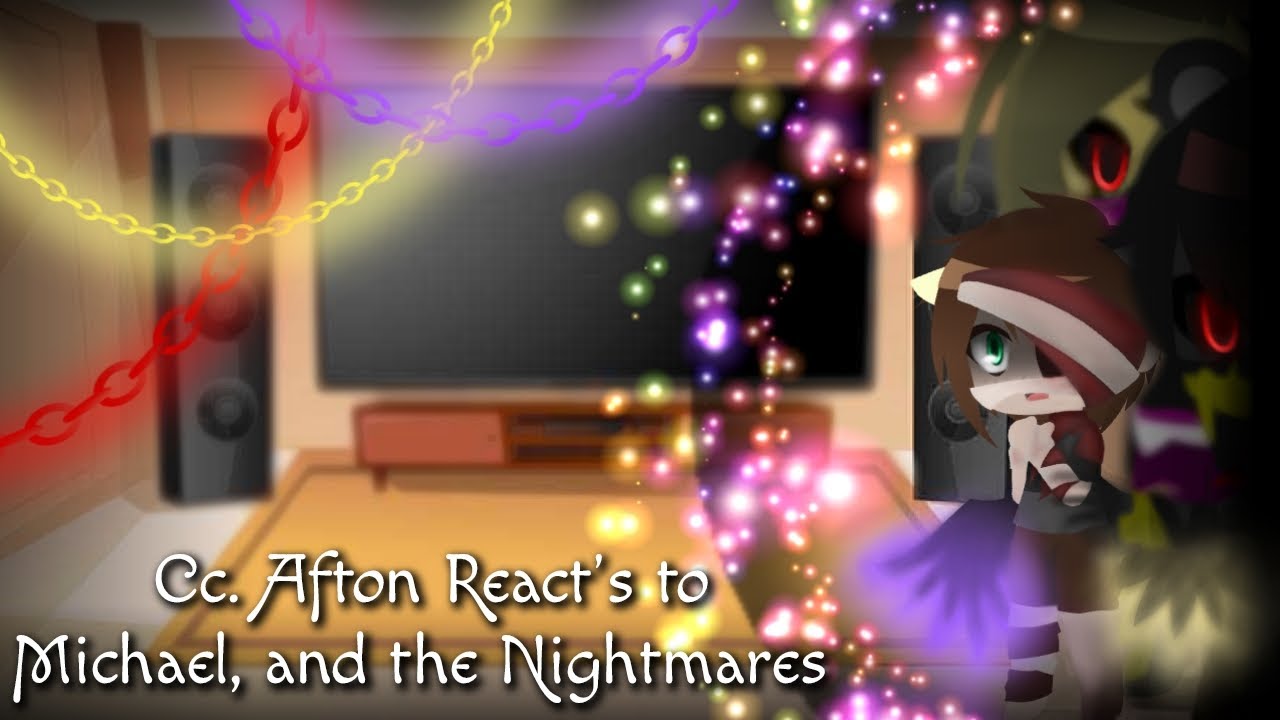 Cc. Afton React's to Michael, and the Nightmares ||Aftons Family||