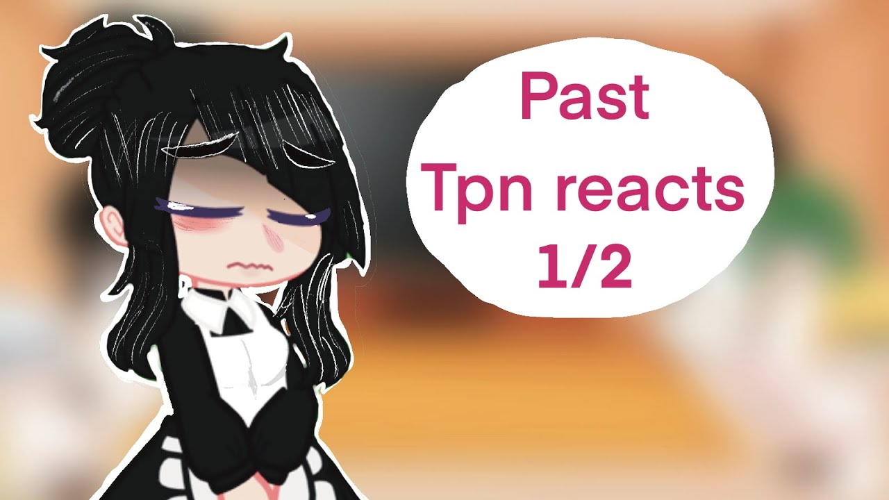 Past tpn reacts to the future 1/2