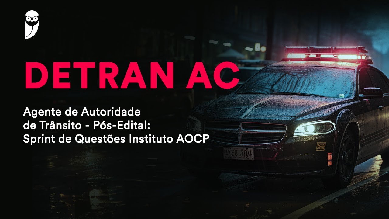 DETRAN AC – Agente de Autoridade de Trânsito - Pós-Edital: Sprint de Questões Instituto AOCP