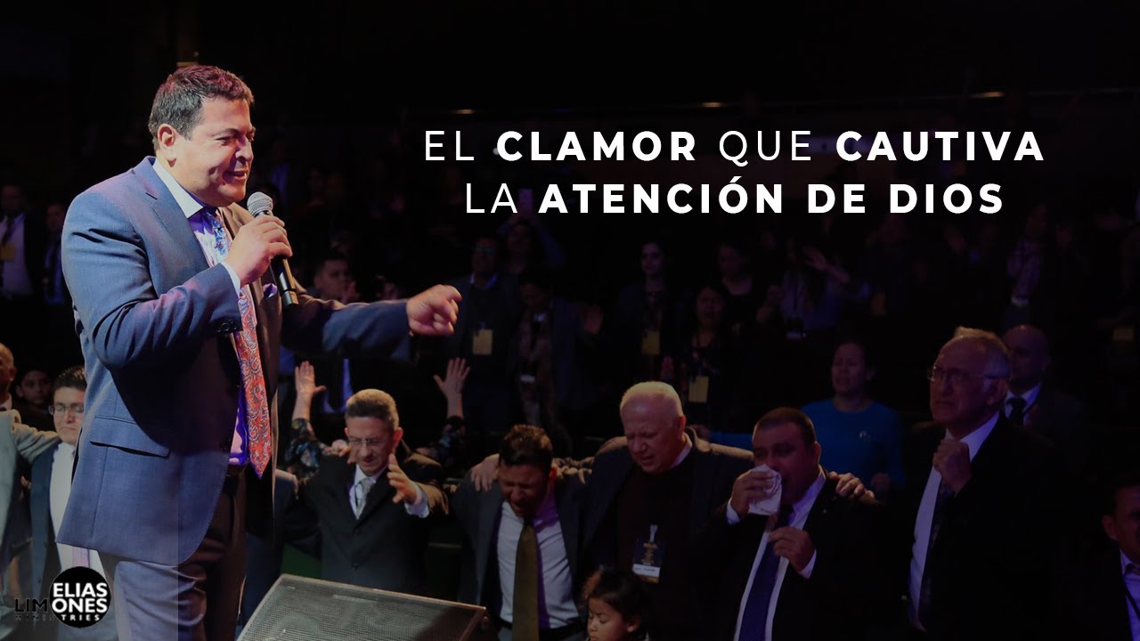 El Clamor que Cautiva la Atenci&oacute;n de Dios - Rev. El&iacute;as Limones