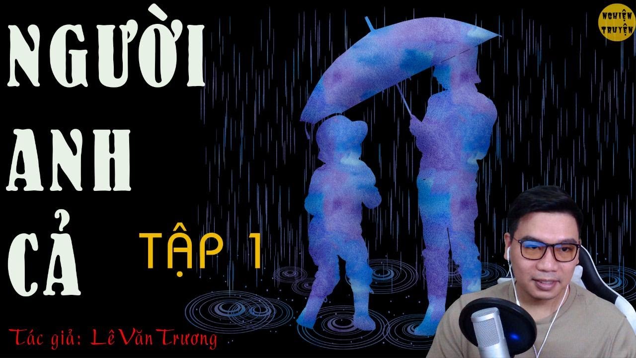 NGƯỜI ANH CẢ - Tập 01 - Tiểu thuyết rất đặc sắc do MC Đình Duy diễn đọc