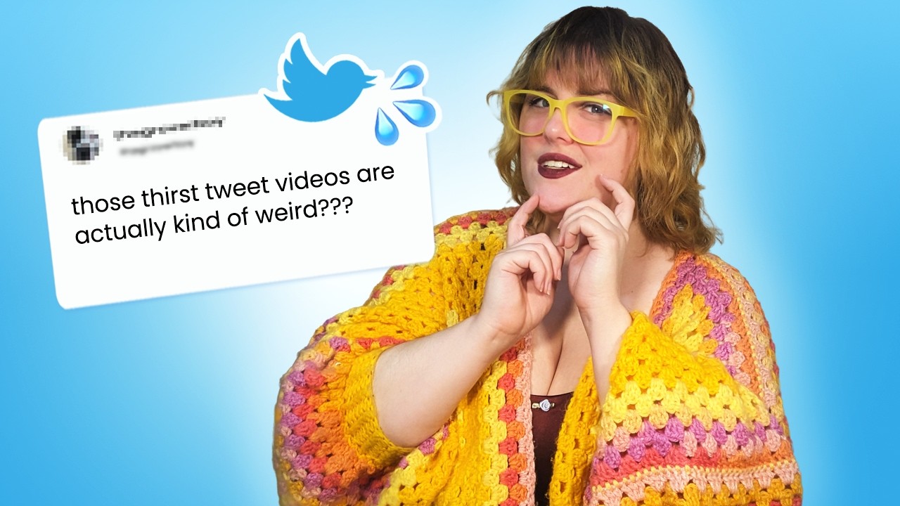 Wait, those Thirst Tweet videos are kind of weird, aren't they?