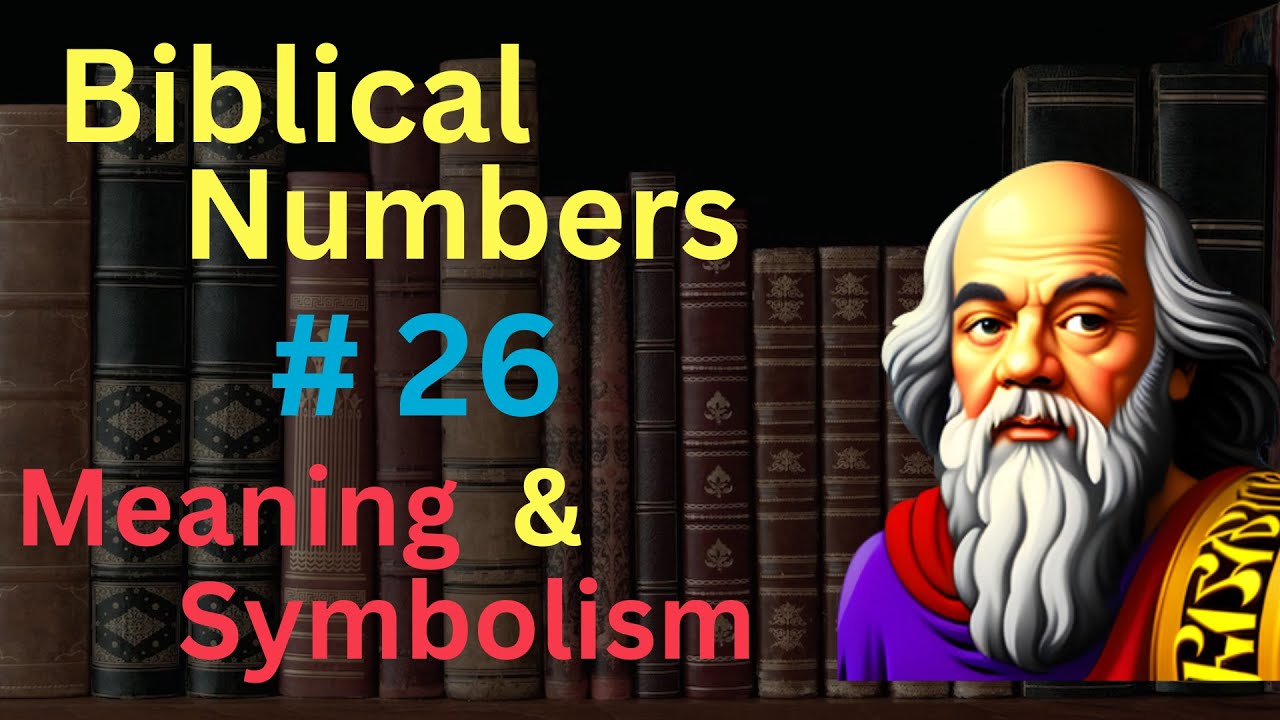Biblical Number #26 in the Bible &ndash; Meaning and Symbolism
