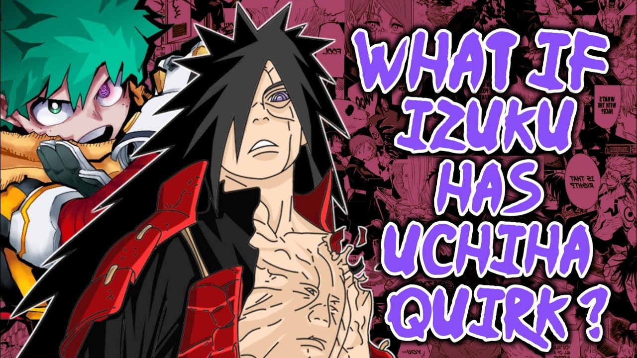 What if Deku had Uchiha Quirk? Madara Reincarnation