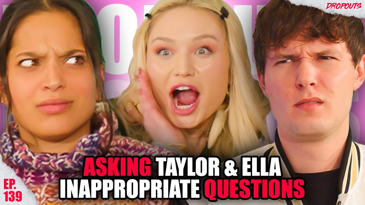 We Asked Taylor Hudson & Ella Priya The Most Inappropriate Question... || Dropouts Podcast Clips