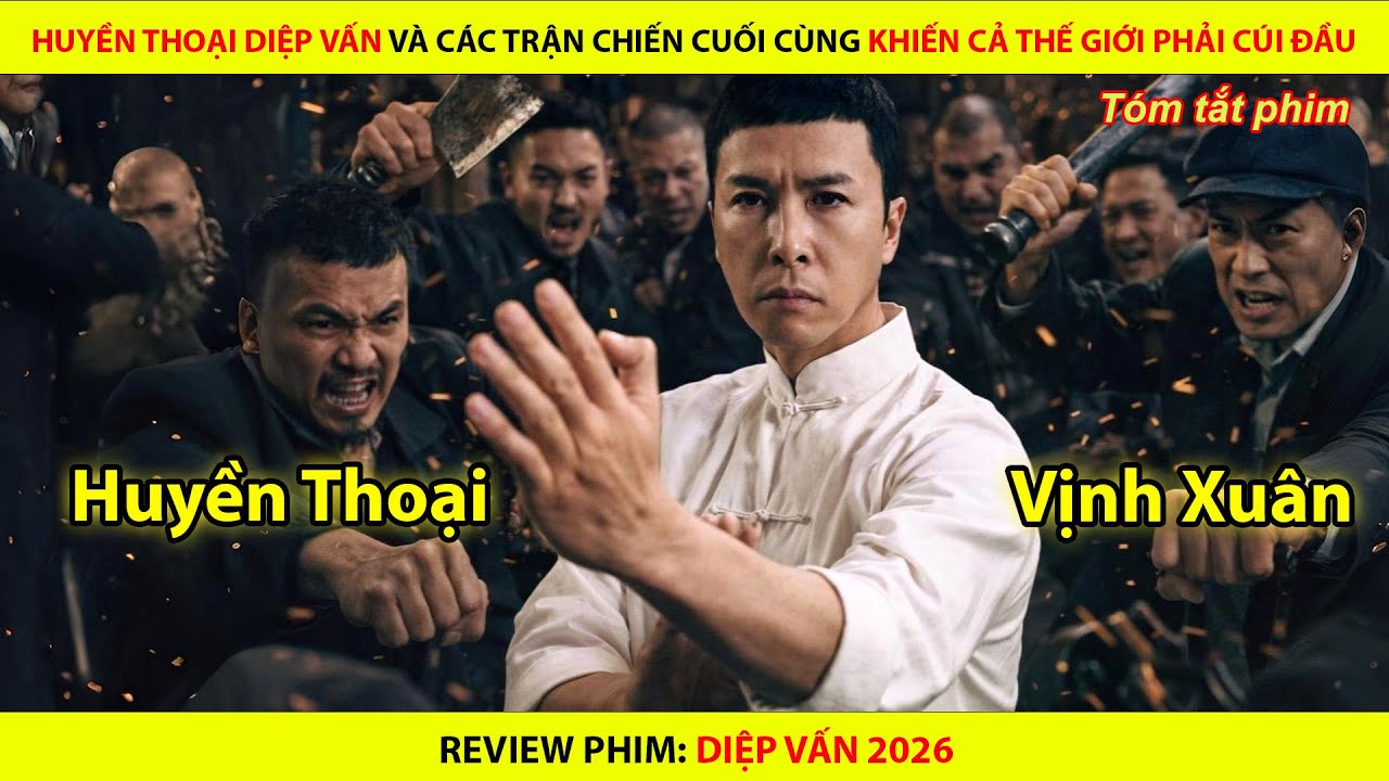 Huyền Thoại Diệp Vấn Và Các Trận Chiến Cuối Cùng Khi Cả Thế Giới Phải Cúi Đầu