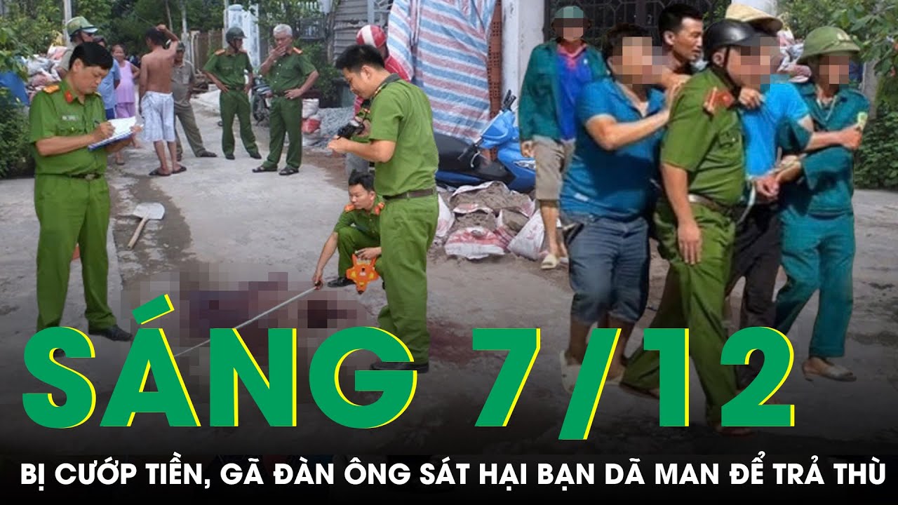 Sáng 7/12: Bực tức vì bị cướp tiền, gã đàn ông thủ sẵn dao đến công viên sát hại bạn dã man | SKĐS