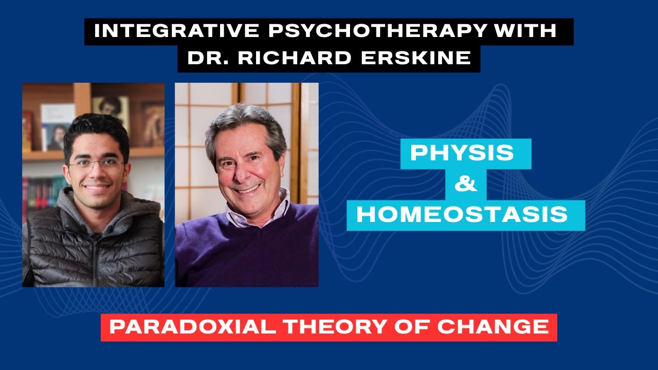 Physis and Homeostasis in Psychotherapy: Richard Erskine on the Paradoxical theory of Change