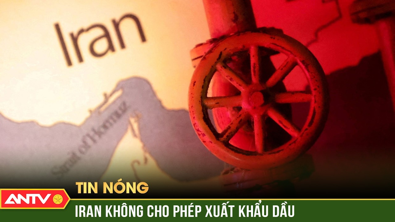 Iran tuyên bố không cho phép xuất khẩu dầu trong khu vực | ANTV