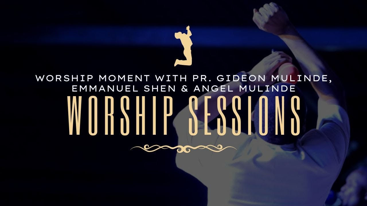 Worship moment - Pr. Gideon Mulinde, Emmanuel Shen & Angel Mulinde