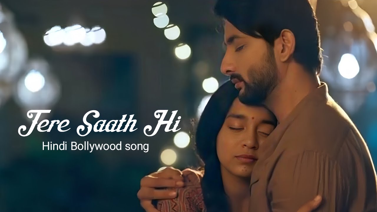 TERE SAATH HI/hindi romantic song Bollywood vibes