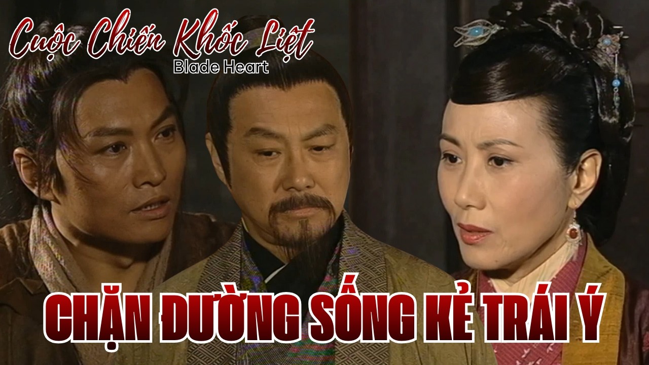 Cuộc Chiến Khốc Liệt cắt tập 4_Chặn đường sống kẻ trái ý