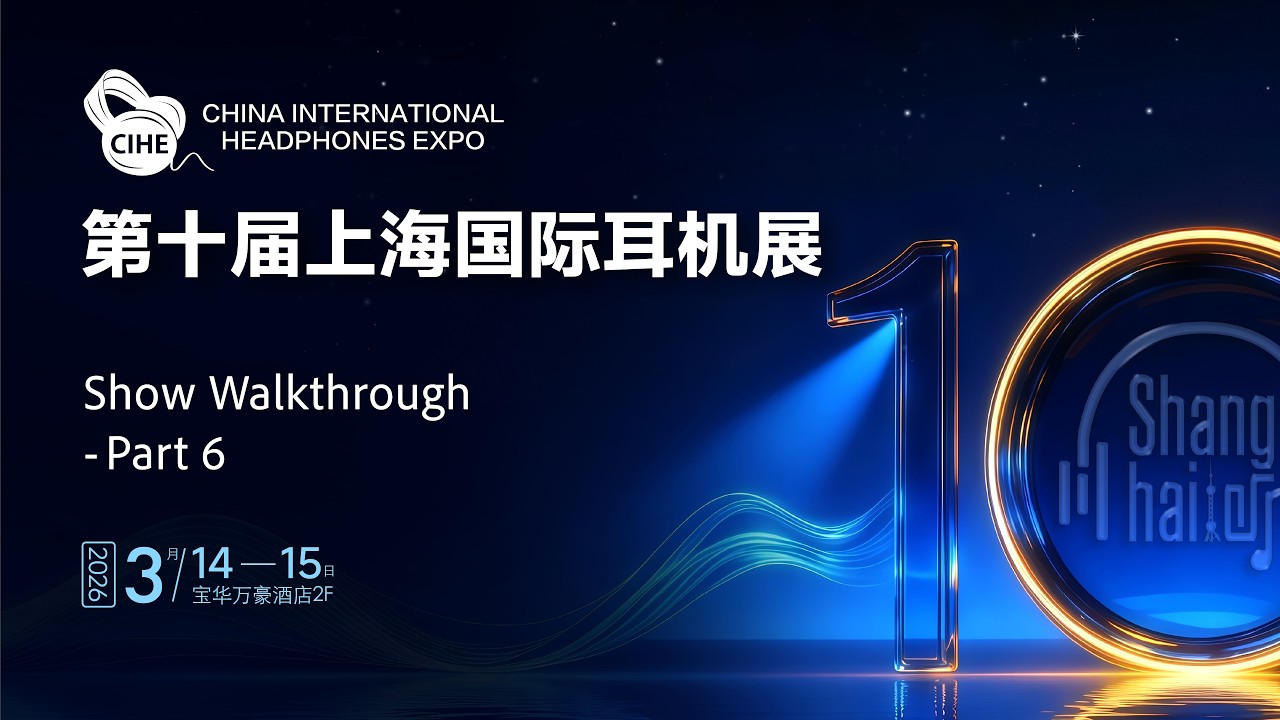 CIHE 2026: 10th Shanghai International Headphones Expo - Show Walkthrough - Part 6