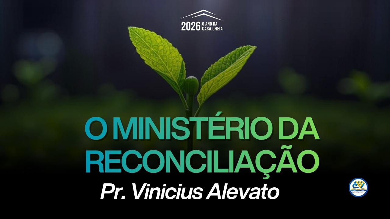 O MINISTÉRIO DA RECONCILIAÇÃO - PR. VINICIUS ALEVATO