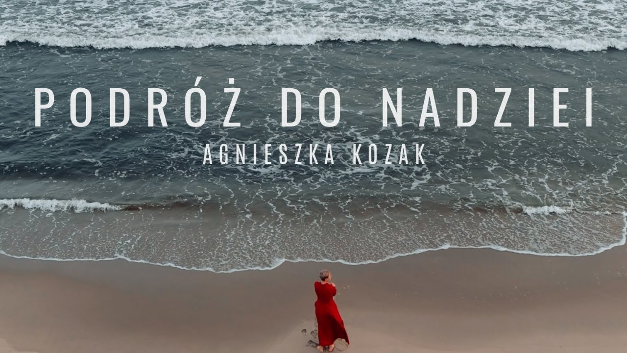 Podróż do nadziei. Agnieszka Kozak