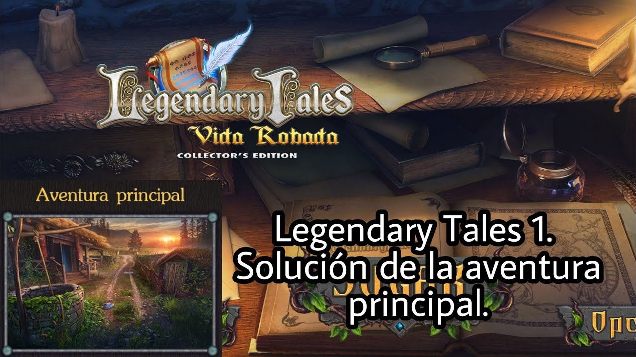 Legendary Tales Vida Robada (Legendary Tales 1). Soluci&oacute;n completa de la aventura principal.
