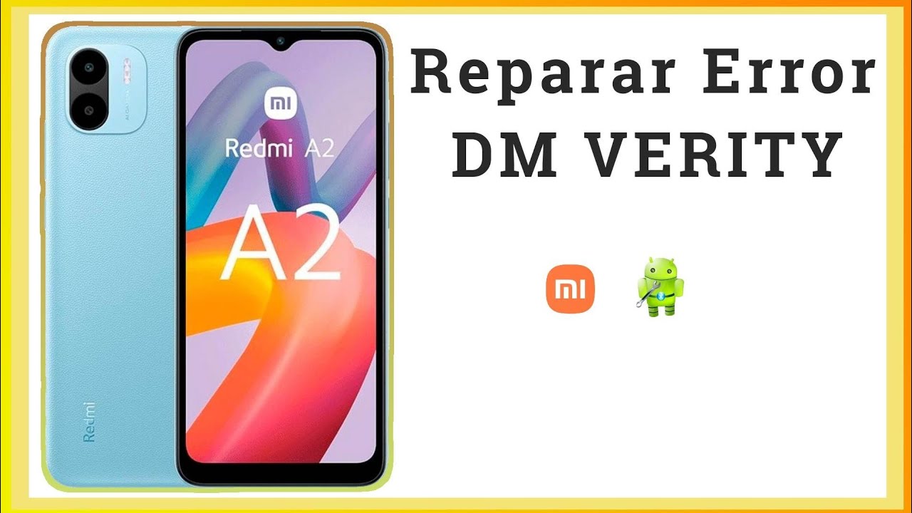 Reparar Error DM VERITY en Xiaomi Redmi A2 Solución