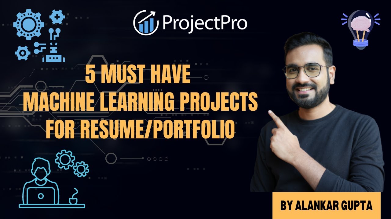 5 Must Have Machine Learning Projects for Resume/Portfolio