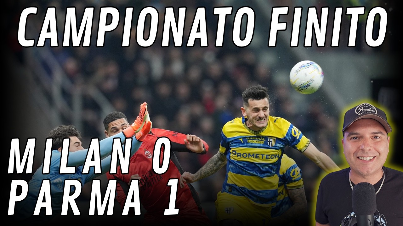 LIVE REACTIONS - MILAN PARMA 0-1 | FURTO CLAMOROSO, CAMPIONATO FINITO.